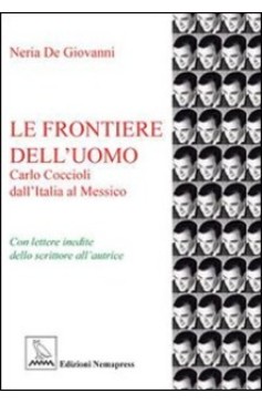 Le frontiere dell'uomo - Carlo Coccioli dall'Italia al Messico Le frontiere dell'uomo - Carlo Coccioli dall'Italia al Messico Nemapress