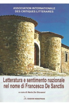 Letteratura e sentimento nazionale nel nome di Francesco De Sanctis Letteratura e sentimento nazionale nel nome di Francesco De Sanctis, Nemapress