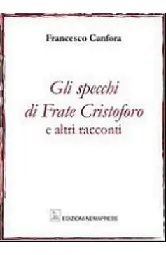 Gli specchi di Frate Cristoforo e altri racconti Gli specchi di Frate Cristoforo e altri racconti Nemapress