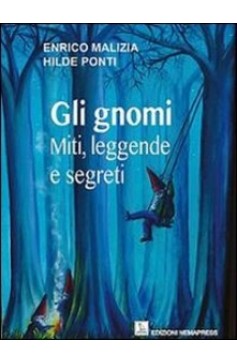 Gli gnomi - Miti leggende e segreti Gli gnomi - Miti leggende e segreti Nemapress