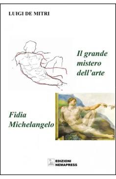 Il grande mistero dell'arte - Fidia Michelangelo Il grande mistero dell'arte - Fidia Michelangelo Nemapress