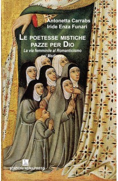 Le poetesse mistiche pazze per Dio - La via femminile al Romanticismo nel Medioevo Le poetesse mistiche pazze per Dio - La via femminile al Romanticismo nel Medioevo Nemapress