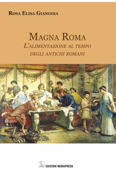 Magna Roma - L'alimentazione al tempo degli antichi romani Magna Roma - L'alimentazione al tempo degli antichi romani Nemapress