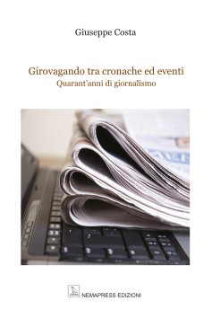 Girovagando tra cronache ed eventi - Quarant'anni di giornalismo Girovagando tra cronache ed eventi - Quarant'anni di giornalismo Nemapress