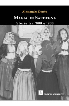 Magia in Sardegna - Storie tra '800 e '900 Magia in Sardegna - Storie tra '800 e '900 Nemapress