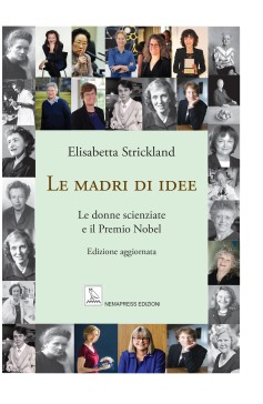Le madri di idee - Le donne scienziate e il Premio Nobel - Edizione aggiornata Le madri di idee - Le donne scienziate e il Premio Nobel - Edizione aggiornata Nemapress