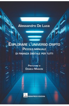 Esplorare l’universo cripto - Piccolo manuale di finanza digitale per tutti Esplorare l’universo cripto - Piccolo manuale di finanza digitale per tutti Nemapress